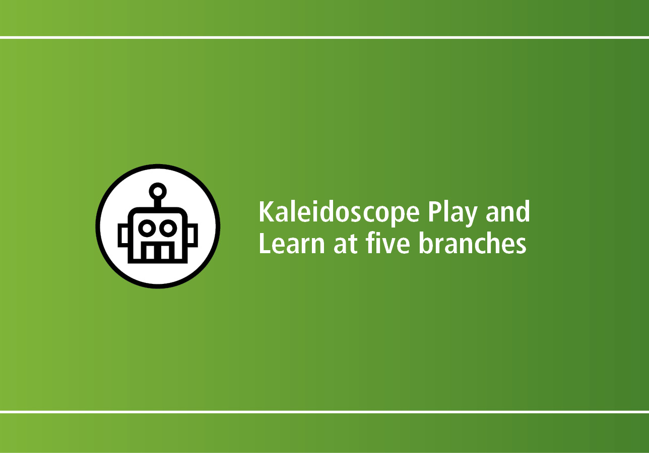Kaleidoscope Play and Learn at five branches