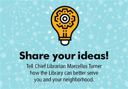 share your ideas! tell chief librarian how the library can better serve you
